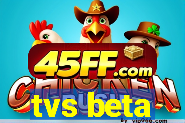 tvs beta